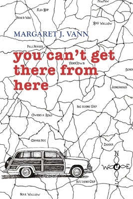 you can't get there from here by Vann, Margaret J.