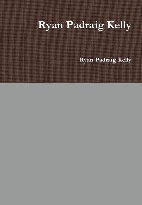 Ryan Padraig Kelly by Padraig Kelly, Ryan