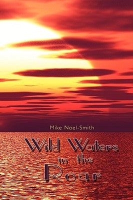 Wild Waters in the Roar by Noel-Smith, Mike