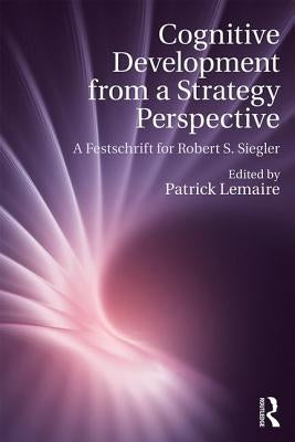 Cognitive Development from a Strategy Perspective: A Festschrift for Robert Siegler by Lemaire, Patrick