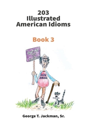 203 Illustrated American Idioms: Book 3 by Jackman, George T.