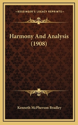 Harmony And Analysis (1908) by Bradley, Kenneth McPherson