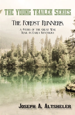 The Forest Runners, a Story of the Great War Trail in Early Kentucky by Altsheler, Joseph a.