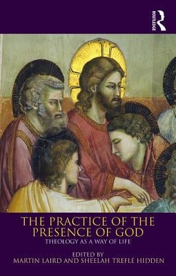 The Practice of the Presence of God: Theology as a Way of Life by Laird, Martin