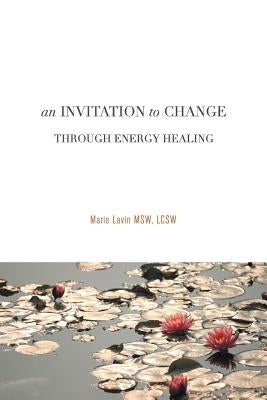 An Invitation to Change: Through Energy Healing by Lavin Msw Lcsw, Marie