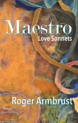 Maestro: Love Sonnets by Armbrust, Roger