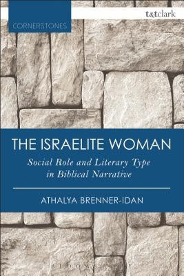 The Israelite Woman: Social Role and Literary Type in Biblical Narrative by Brenner-Idan, Athalya