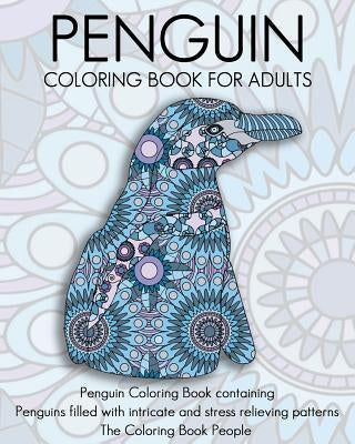 Penguin Coloring Book For Adults: Penguin Coloring Book containing Penguins filled with intricate and stress relieving patterns by People, Coloring Book