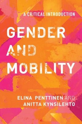 Gender and Mobility: A Critical Introduction by Penttinen, Elina