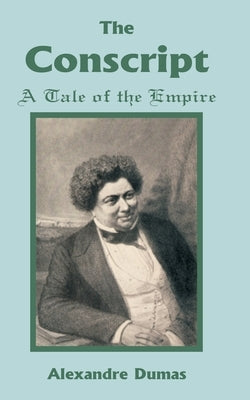 Conscript: A Tale of the Empire, The by Dumas, Alexandre