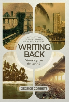 Writing Back - Stories From The Brink: A collection of short stories of an adult nature by Corbett, George
