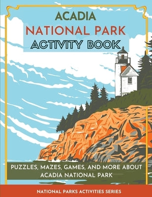 Acadia National Park Activity Book: Puzzles, Mazes, Games, and More About Acadia National Park by Little Bison Press