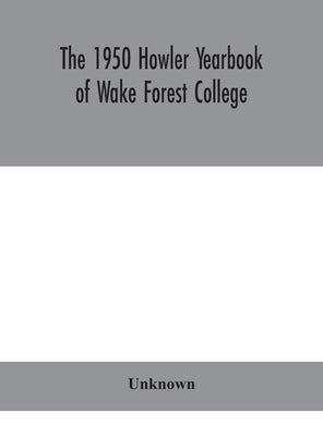 The 1950 Howler Yearbook of Wake Forest College by Unknown