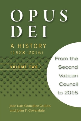 Opus Dei: A History, Volume Two by González Gullón, José Luis