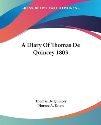 A Diary Of Thomas De Quincey 1803 by de Quincey, Thomas
