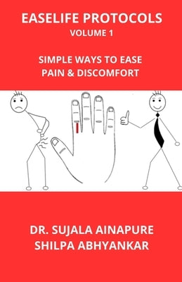 EaseLife Protocols Volume 1: Simple Ways to Ease Pain and Discomfort by Abhyankar, Shilpa