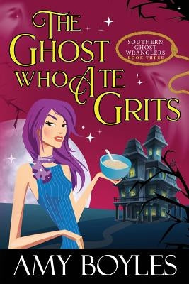 The Ghost Who Ate Grits by Boyles, Amy