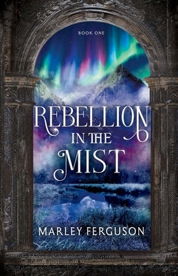Rebellion in the Mist by Ferguson, Marley