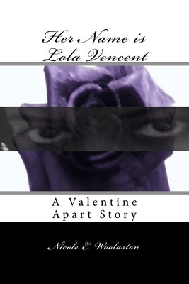 Her Name is Lola Vencent: A Valentine Apart Story by Woolaston, Nicole E.