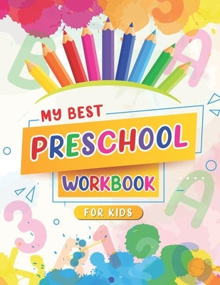 My Best Preschool Workbook For Kids: Color By Number And Alphabet Activity Book For Children Ages 3-8 by Verse, Design