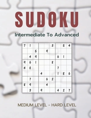 Sudoku - Intermediate to Advanced: More Than 200 Sudoku Puzzles From Intermediate To Advanced by White, Lucas