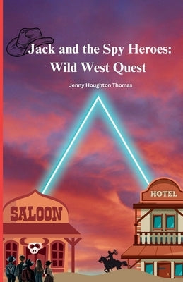 Jack and the Spy Heroes: Wild West Quest by Thomas, Jenny Houghton