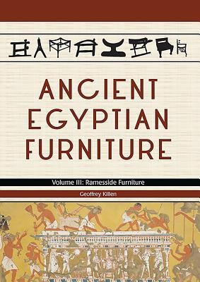 Ancient Egyptian Furniture: Volume III - Ramesside Furniture by Killen, Geoffrey