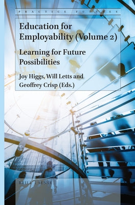 Education for Employability (Volume 2): Learning for Future Possibilities by Higgs, Joy