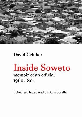 Inside Soweto: Memoir of an Official 1960s-1980s by Grinker, David