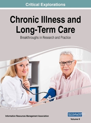 Chronic Illness and Long-Term Care: Breakthroughs in Research and Practice, VOL 2 by Management Association, Information Reso