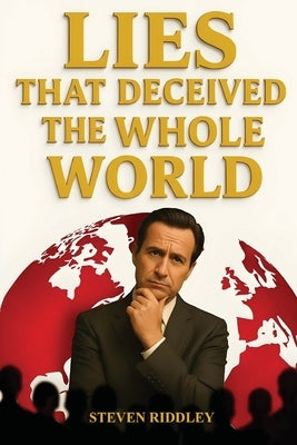 Lies That Deceived the Whole World by Riddley, Steven