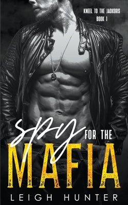 Spy for the Mafia: A Dark Mafia Romance by Hunter, Leigh