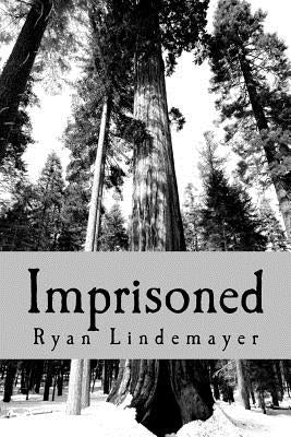 Imprisoned: In More Ways Than One. by Lindemayer, Ryan