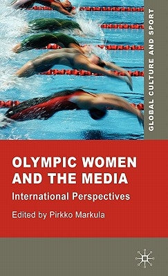 Olympic Women and the Media: International Perspectives by Markula, P.