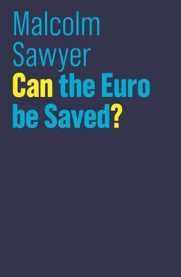 Can the Euro Be Saved? by Sawyer, Malcolm