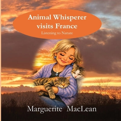 Animal Whisperer Visits France by MacLean, Marguerite C.