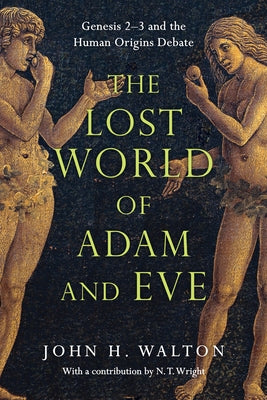 The Lost World of Adam and Eve: Genesis 2-3 and the Human Origins Debate by Walton, John H.
