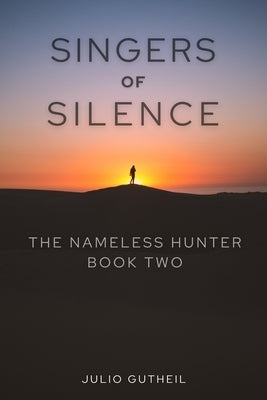 Singers of Silence: The Nameless Hunter, Book Two by Gutheil, Julio