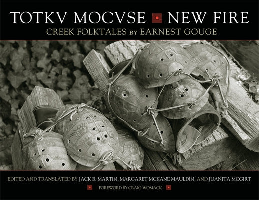 Totkv Mocvse/New Fire: Creek Folktales by Gouge, Earnest