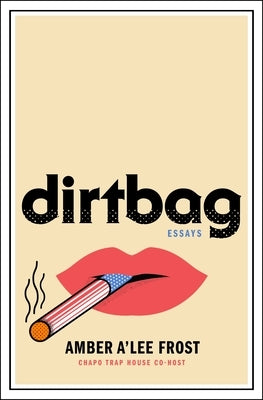 Dirtbag: Essays by Frost, Amber A'Lee