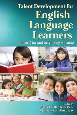 Talent Development for English Language Learners: Identifying and Developing Potential by Matthews, Michael S.