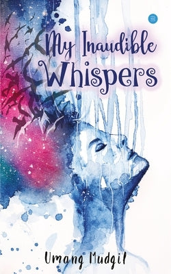 My Inaudible Whispers by Mudgil, Umang