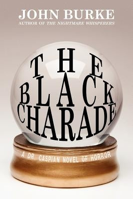 The Black Charade: A Dr. Caspian Novel of Horror by Burke, John