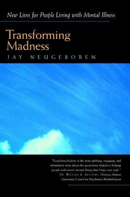 Transforming Madness: New Lives for People Living with Mental Illness by Neugeboren, Jay