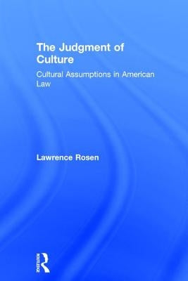 The Judgment of Culture: Cultural Assumptions in American Law by Rosen, Lawrence