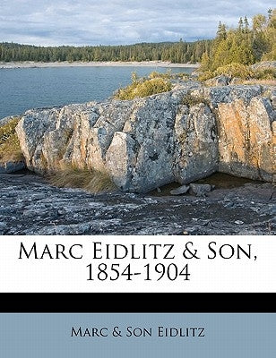 Marc Eidlitz & Son, 1854-1904 by Eidlitz, Marc &. Son