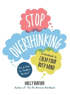 Stop Overthinking: A Workbook to Calm Your Busy Mind by Burford, Molly