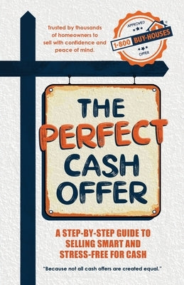 The Perfect Cash Offer: A Step-by-Step Guide to Accepting the Right Cash Offer for Your Home by Baird, Paul