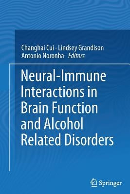 Neural-Immune Interactions in Brain Function and Alcohol Related Disorders by Cui, Changhai