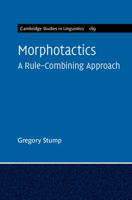 Morphotactics: Volume 169: A Rule-Combining Approach by Stump, Gregory